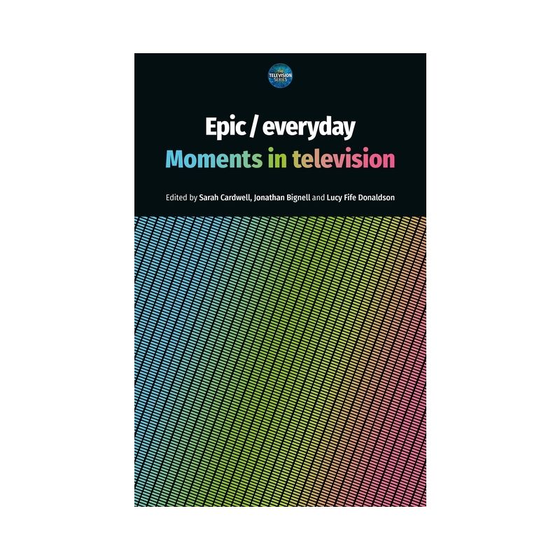 Epic / Everyday - (Television) by  Sarah Cardwell & Jonathan Bignell & Lucy Fife Donaldson (Hardcover), 1 of 2