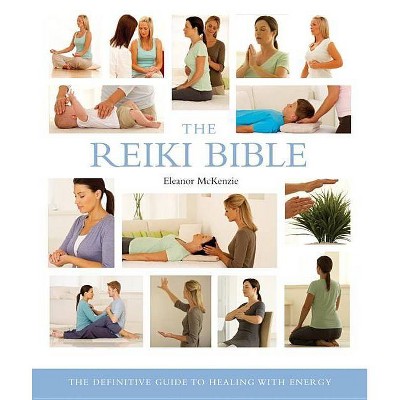 The Reiki Bible, 17 - (Mind Body Spirit Bibles) by  Eleanor McKenzie (Paperback)