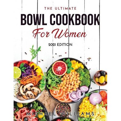 The Ultimate Bowl Cookbook for Women - by  Michael Williams (Paperback)