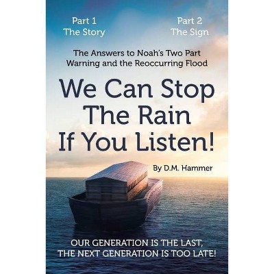 We Can Stop the Rain if You Listen! - by  D M Hammer (Paperback)