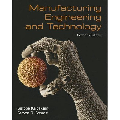 Manufacturing Engineering and Technology - 7th Edition by  Serope Kalpakjian & Steven Schmid (Hardcover)