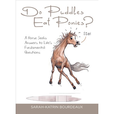 Do Puddles Eat Ponies? - by  Sarah-Katrin Bourdeaux (Hardcover)