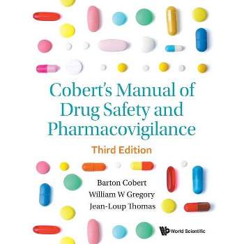 Cobert's Manual of Drug Safety and Pharmacovigilance (Third Edition) - by  Barton Cobert & William Gregory & Jean-Loup Thomas (Paperback)