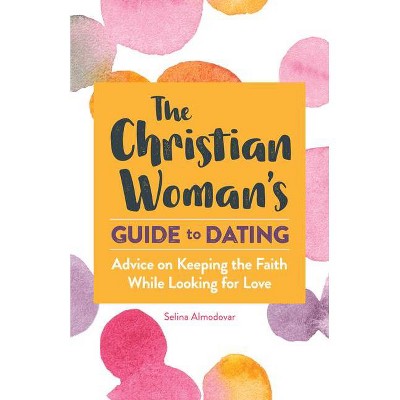The Christian Woman's Guide to Dating - by  Selina Almodovar (Paperback)