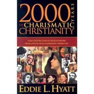 2000 Years of Charismatic Christianity - by  Eddie L Hyatt (Paperback) - 1 of 1