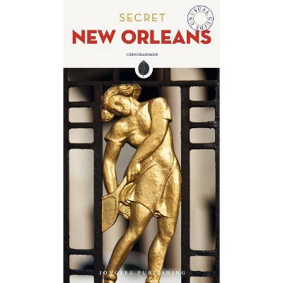 Secret New Orleans - (Secret Guides) by  Chris Champagne (Paperback)