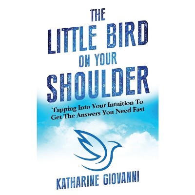 The Little Bird On Your Shoulder - by  Katharine Giovanni (Paperback)