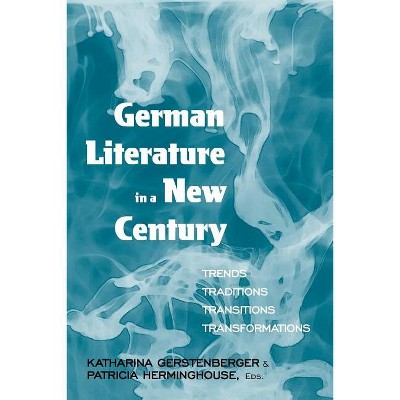 German Literature in a New Century - by  Katharina Gerstenberger & Patricia Herminghouse (Paperback)