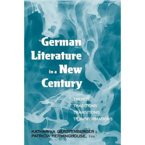German Literature in a New Century - by  Katharina Gerstenberger & Patricia Herminghouse (Paperback) - 1 of 1