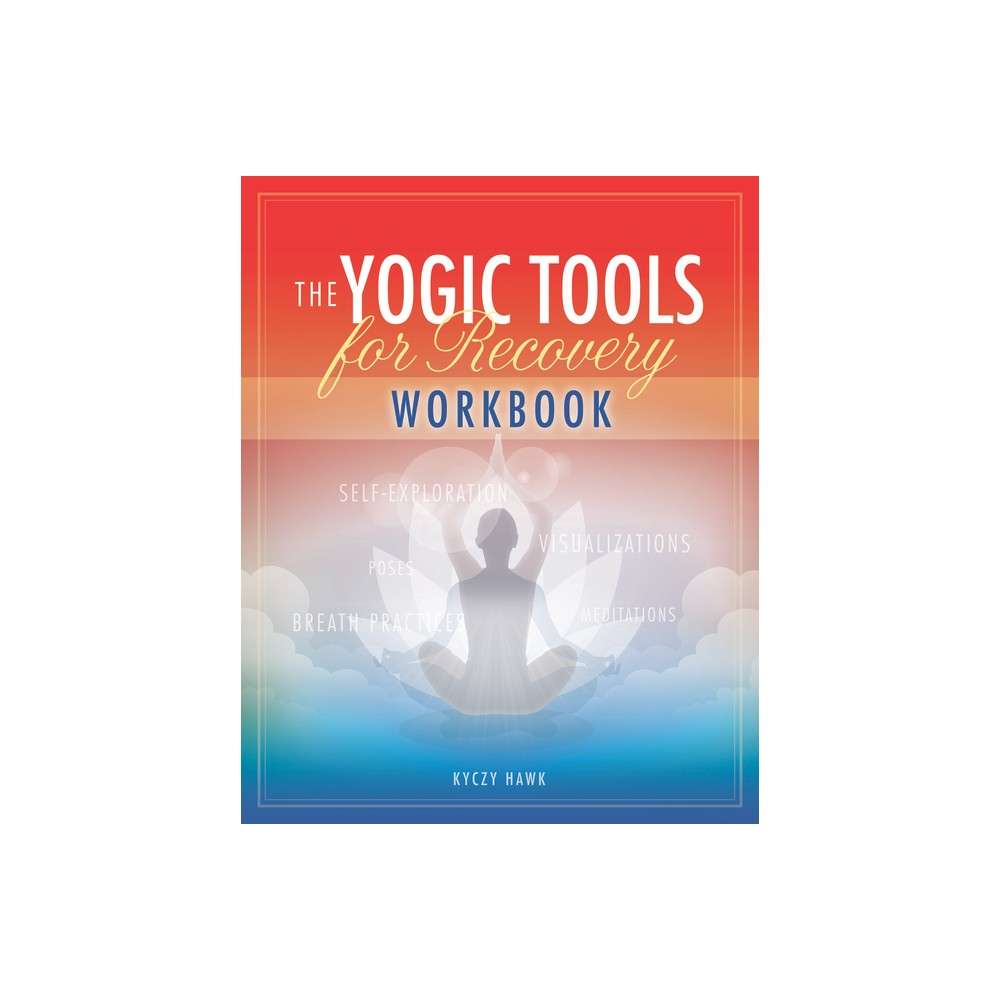 The Yogic Tools Workbook - by Kyczy Hawk (Paperback)