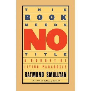 This Book Needs No Title - (Touchstone Books (Paperback)) by  Raymond Smullyan (Paperback) - 1 of 1
