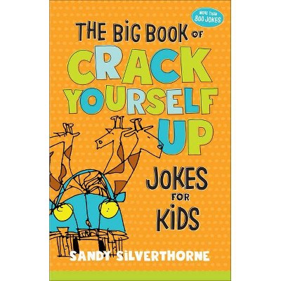 The Big Book of Crack Yourself Up Jokes for Kids - by  Sandy Silverthorne (Hardcover)