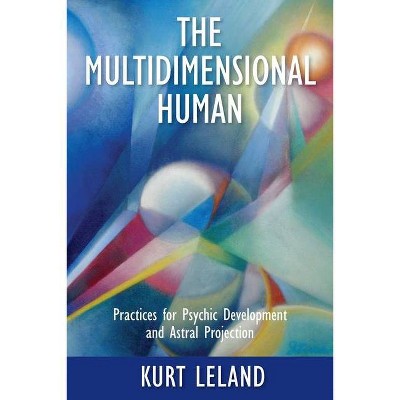 The Multidimensional Human - by  Kurt Leland (Paperback)