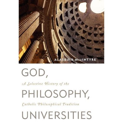 God, Philosophy, Universities - by  Alasdair MacIntyre (Hardcover)