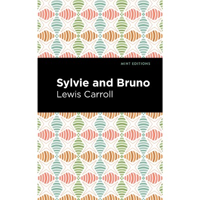 Sylvie and Bruno - (Mint Editions (the Children's Library)) by  Lewis Caroll (Hardcover)
