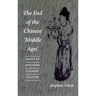 The End of the Chinese 'Middle Ages' - by  Stephen Owen (Paperback)