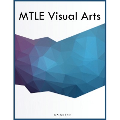 MTLE Visual Arts - by  Marigold Z Buren (Paperback)