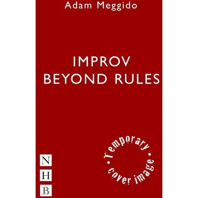 Improv Beyond Rules - by  Adam Meggido (Paperback)