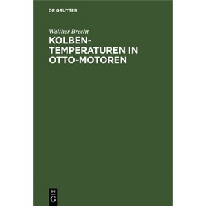 Kolbentemperaturen in Otto-Motoren - by  Walther Brecht (Hardcover) - 1 of 1