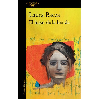 El Lugar de la Herida / The Place of the Wound - by  Laura Baeza (Paperback)