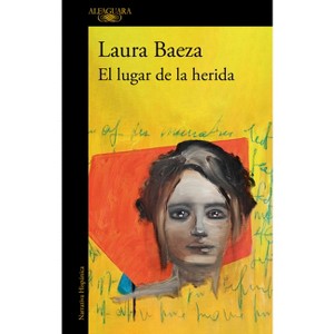 El Lugar de la Herida / The Place of the Wound - by  Laura Baeza (Paperback) - 1 of 1