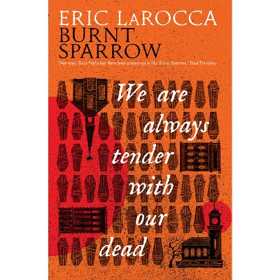 We Are Always Tender with Our Dead - by  Eric Larocca (Hardcover)