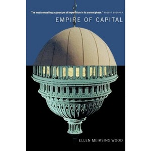 Empire of Capital - by  Ellen Meiksins Wood (Paperback) - 1 of 1