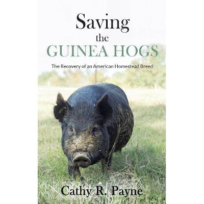 Saving the Guinea Hogs - by  Cathy R Payne (Hardcover)