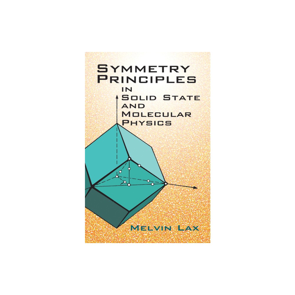 Symmetry Principles in Solid State and Molecular Physics - (Dover Books on Physics) by Melvin Lax (Paperback)