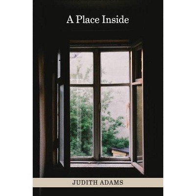 A Place Inside - by  Judith Adams (Paperback)