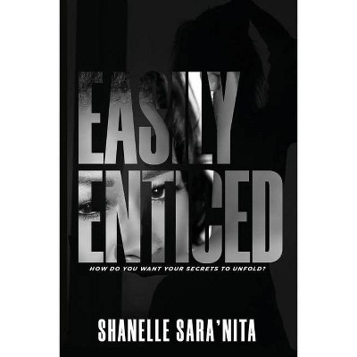 Easily Enticed Second Edition - by  Shanelle Sara'nita (Paperback)