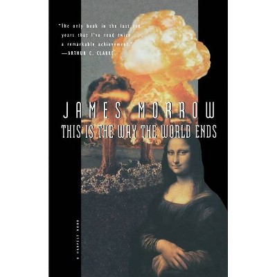 This Is the Way the World Ends - by  James Morrow (Paperback)