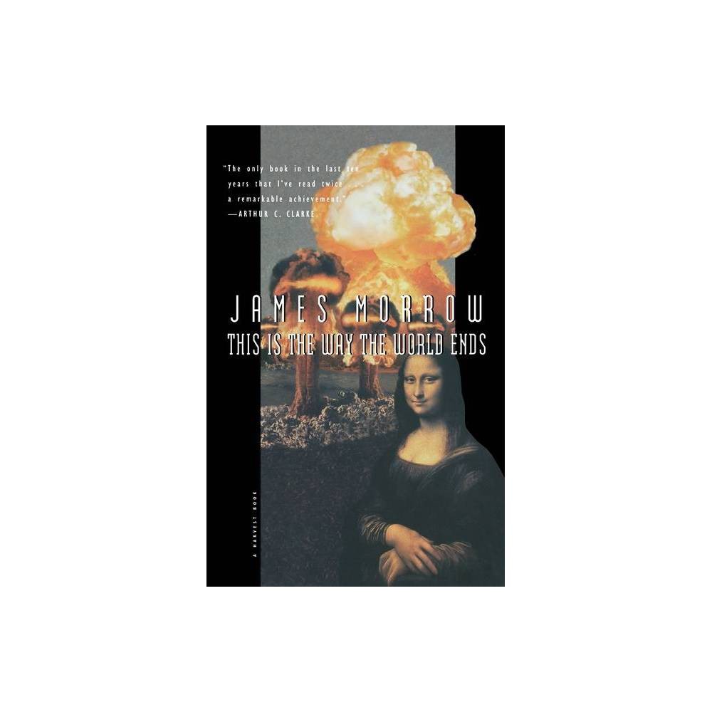 This Is the Way the World Ends - by James Morrow (Paperback)