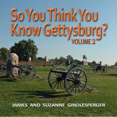 So You Think You Know Gettysburg? Volume 2 - 2nd Edition by  James Gindlesperger & Suzanne Gindlesperger (Paperback)