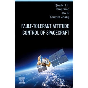 Fault-Tolerant Attitude Control of Spacecraft - by  Qinglei Hu & Bing Xiao & Bo Li & Youmin Zhang (Paperback) - 1 of 1