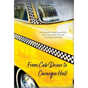 From Cab Driver to Carnegie Hall - by David Singer - 1 of 1
