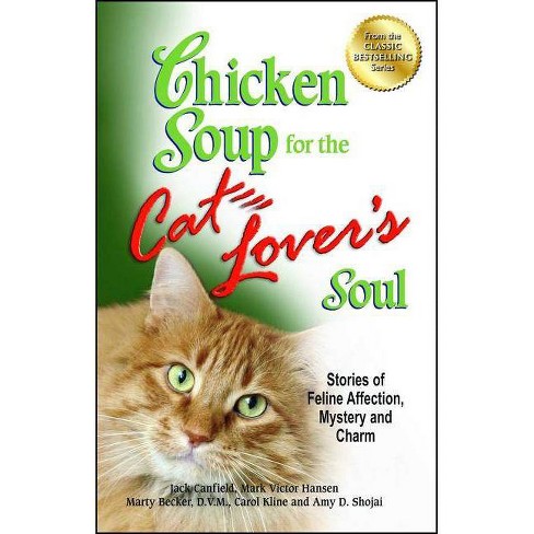 Chicken Soup For The Cat Lover S Soul Chicken Soup For The Soul By Jack Canfield Mark Victor Hansen Carol Kline Paperback Target