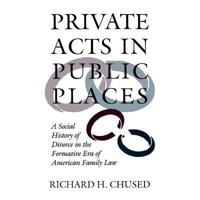 Private Acts in Public Places - by  Richard H Chused (Hardcover)