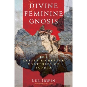 Divine Feminine Gnosis - by  Lee Irwin (Paperback) - 1 of 1