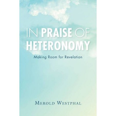 In Praise of Heteronomy - (Philosophy of Religion) by  Merold Westphal (Hardcover)