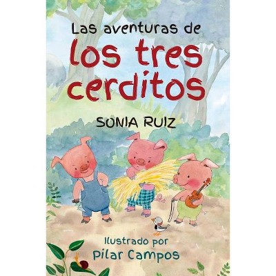 Las Aventuras de Los Tres Cerditos - by  Sonia Agata Ruiz Garcia (Paperback)