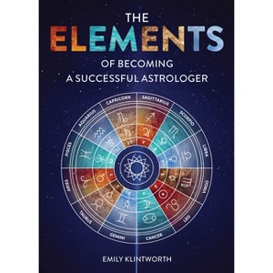 The Elements of Becoming a Successful Astrologer - by  Emily Klintworth (Paperback) - 1 of 1