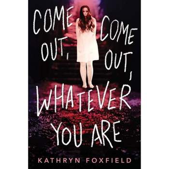 Come Out, Come Out, Whatever You Are - by Kathryn Foxfield (Paperback)
