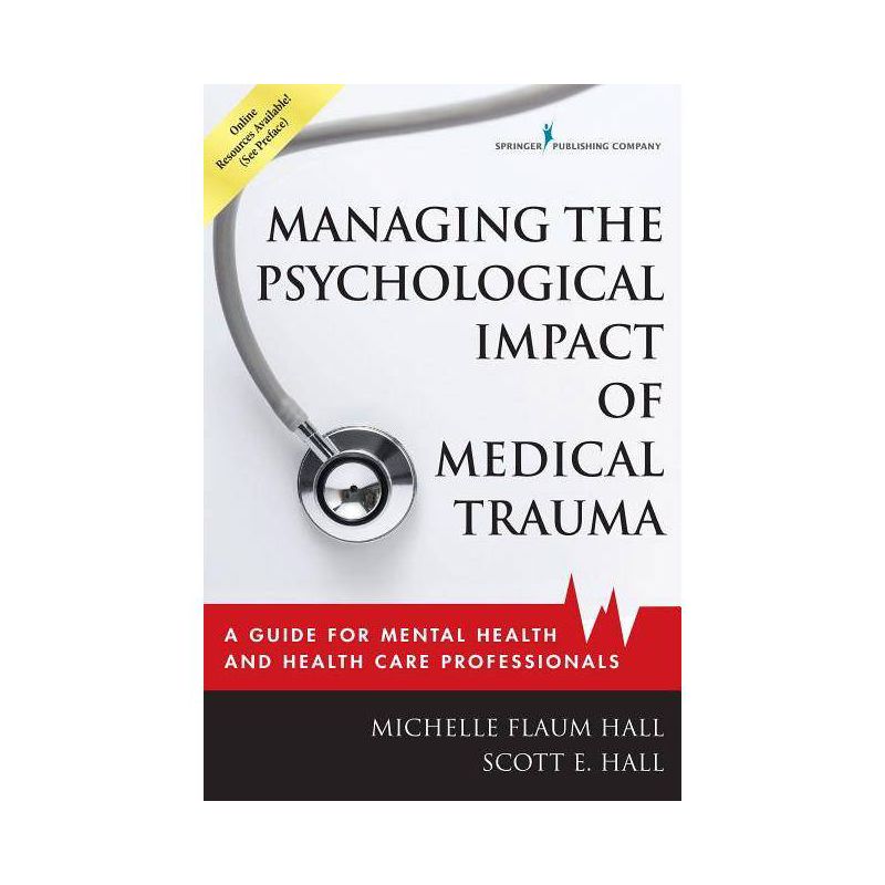 Managing the Psychological Impact of Medical Trauma - by  Michelle Flaum Hall & Scott E Hall (Paperback), 1 of 2