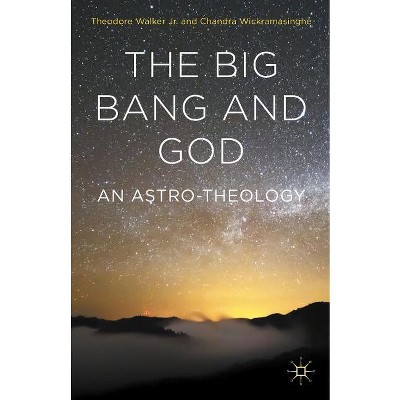 The Big Bang and God - by  Chandra Wickramasinghe & Theodore Walker (Hardcover)