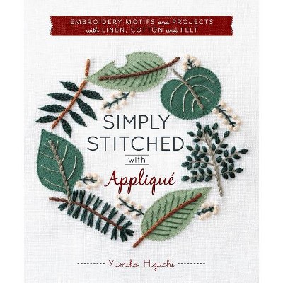 Simply Stitched with Appliqué - (Hardware Included) by  Yumiko Higuchi (Paperback)