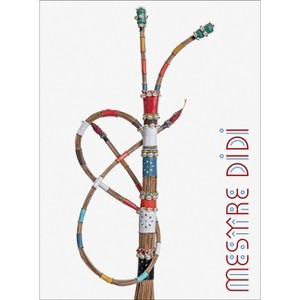 Mestre Didi: Spiritual Form - by  Chloë Courtney & Ayrson Heráclito & Rodrigo Moura (Hardcover) - 1 of 1
