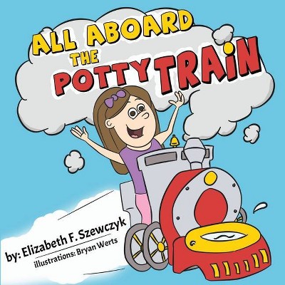 All Aboard the Potty Train - by  Elizabeth F Szewczyk (Paperback)