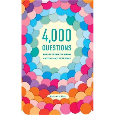 4,000 Questions for Getting to Know Anyone and Everyone - 2nd Edition by  Barbara Ann Kipfer (Paperback)