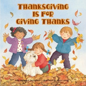 Thanksgiving Is for Giving Thanks! - (Reading Railroad Books) by  Margaret Sutherland & Sonja Lamut (Paperback) - 1 of 1